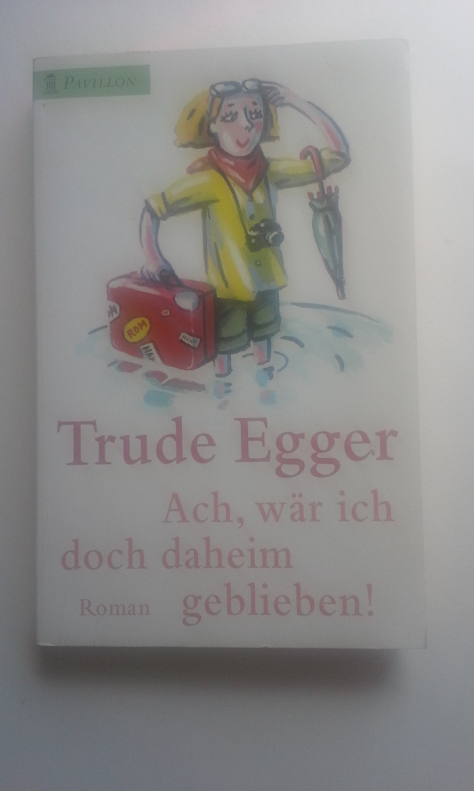 Ach, wär ich doch daheim geblieben! Heitere Reiseerlebnisse. Books