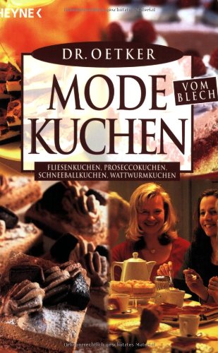 Modekuchen vom Blech: Fliesenkuchen, Proseccokuchen, Schneeballkuchen, Wattwurmkuchen Cooking & Enjoying