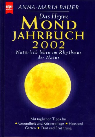 Das Heyne-Mondjahrbuch 2002: Natürlich leben im Rhythmus der Natur. Mit täglichen Tipps für Gesundheit und Körperpflege. Haus und Garten. Diät und Ernährung (Heyne Planetenbücher (14)) Books