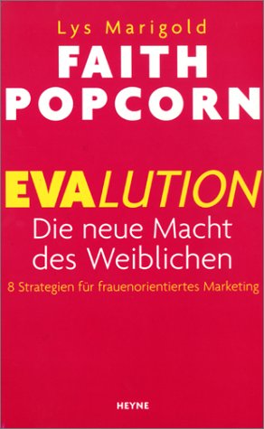 Evalution. Die neue Macht des Weiblichen. 8 Strategien für frauenorientiertes Marketing Business, Finance & Career