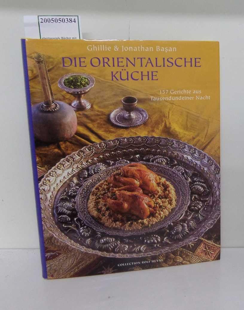 Die orientalische Küche - 157 Gerichte aus Tausendundeiner Nacht Cooking & Enjoying