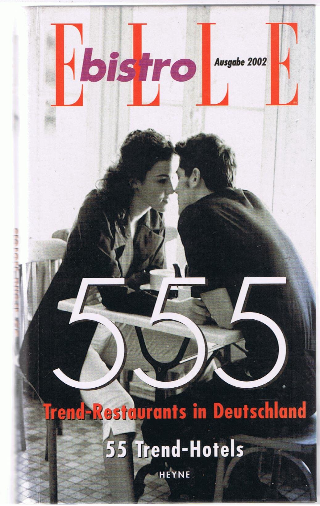 ELLE Bistro Guide 2002. 555 Trend- Restaurants in Deutschland. 55 Trend- Hotels Leisure, Home & Garden