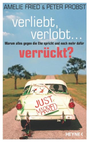 Verliebt, verlobt - verrückt?: Warum alles gegen die Ehe spricht und noch mehr dafür Books