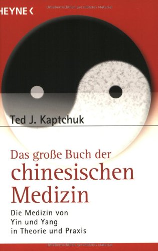 Das grosse Buch der chinesischen Medizin: Die Medizin von Yin und Yang in Theorie und Praxis Medicine