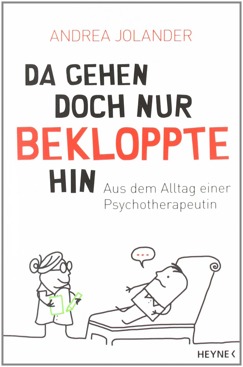 Da gehen doch nur Bekloppte hin: Aus dem Alltag einer Psychotherapeutin Politics & History
