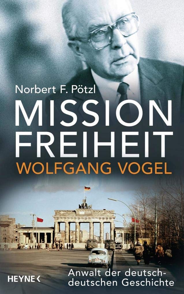 Mission Freiheit - Wolfgang Vogel Memories