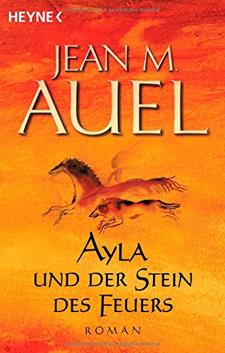 Ayla und der Stein des Feuers: Roman (Ayla - Die Kinder der Erde (Band 5): Roman. Aus d. Amerikan. v. Maja Ueberle-Pfaff u. Christoph Trunk (Kinder Der Erde / Earth's Children, Band 5) Historical Fiction