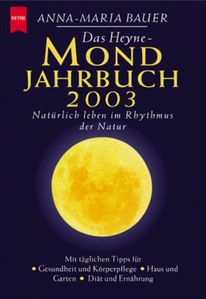 Das Heyne-Mondjahrbuch 2003: Natürlich leben im Rhythmus der Natur. Mit täglichen Tipps für Gesundheit und Körperpflege, Haus und Garten, Diät und Ernährung (Heyne Planetenbücher (14)) Books