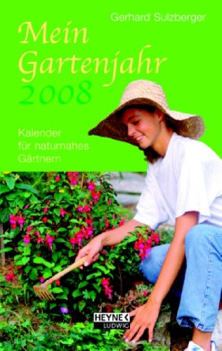 Mein Gartenjahr 2008: Kalender für naturnahes Gärtnern Garden & Plants