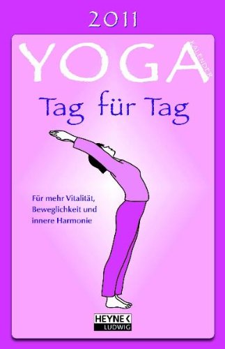 Yoga-Kalender 2011: Tag für Tag: Für mehr Vitalität, Beweglichkeit und innere Harmonie book
