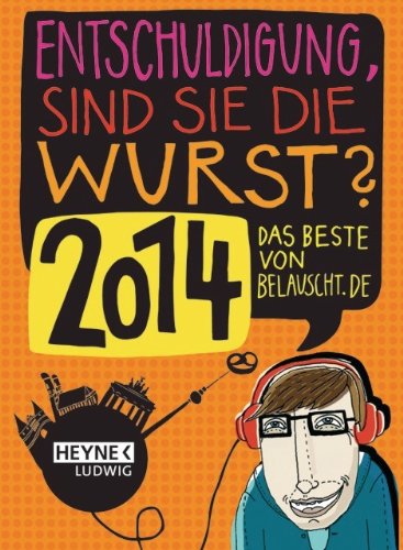 "Entschuldigung, sind Sie die Wurst 2014": Das Beste von belauscht.de Calendars