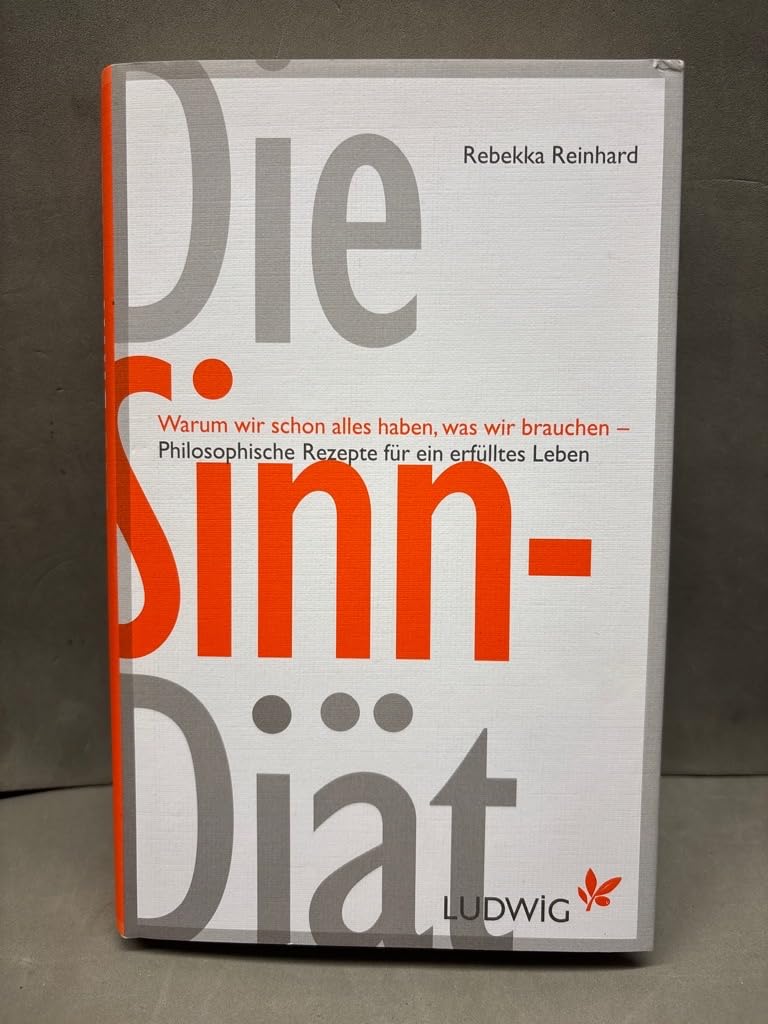 Die Sinn-Diät: Warum wir schon alles haben, was wir brauchen - - Philosophische Rezepte für ein erfülltes Leben Philosophy