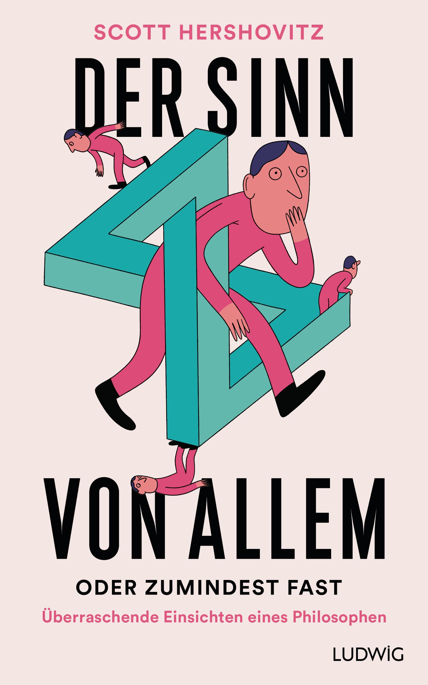 Der Sinn von allem – oder zumindest fast: Überraschende Einsichten eines Philosophen Philosophy