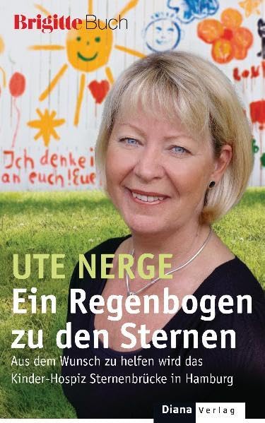 Ein Regenbogen zu den Sternen: Aus dem Wunsch zu helfen wird das Kinder-Hospiz Sternenbrücke in Hamburg - BRIGITTE-Buch Science