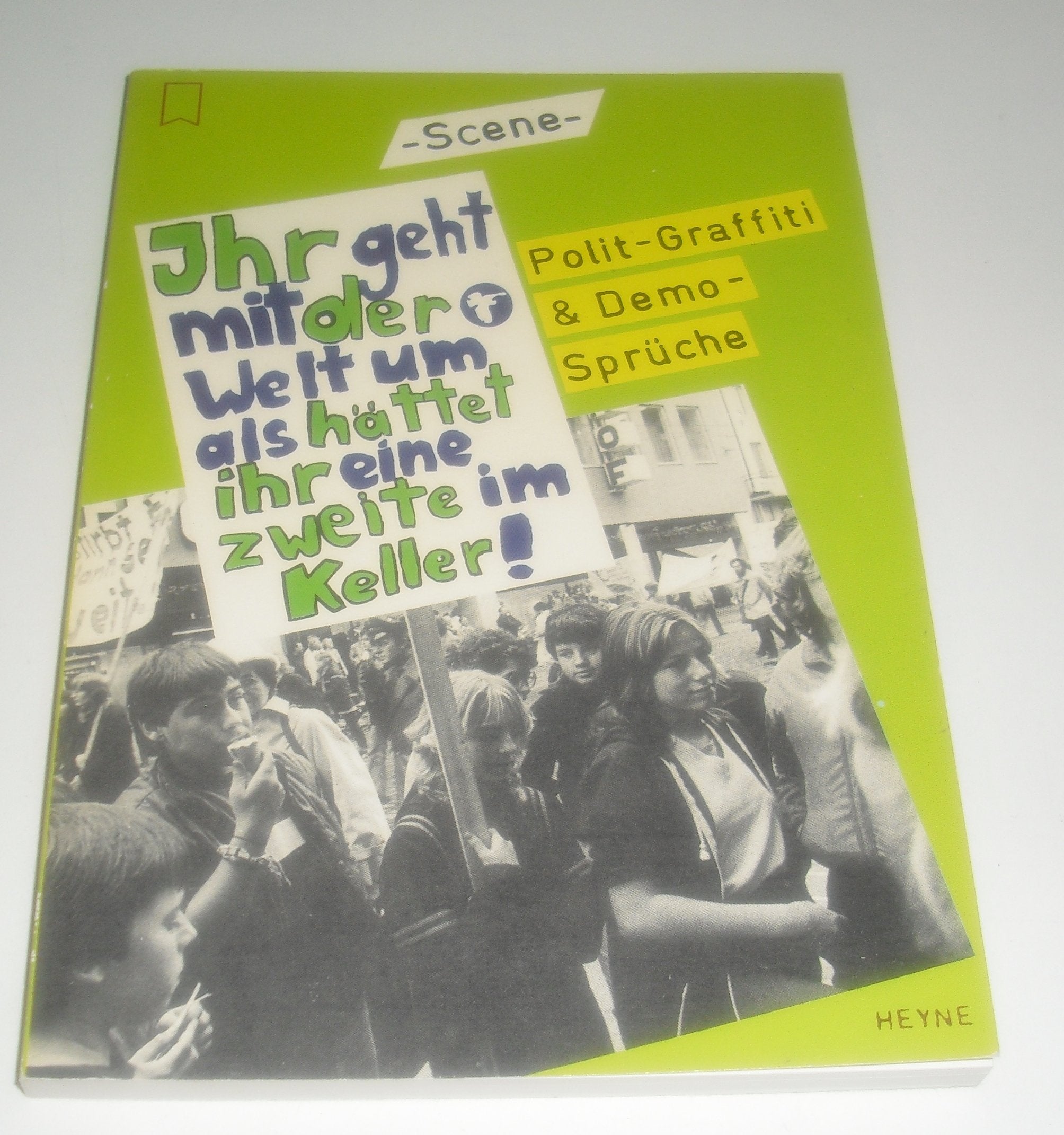 Ihr geht mit der Welt um, als hättet Ihr eine zweite im Keller. Politi- Graffiti und Demo- Sprüche. Film, Art & Culture
