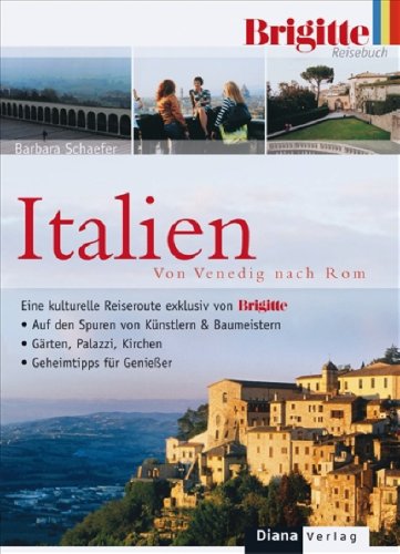 Das BRIGITTE-Reisebuch Italien: Von Venedig nach Rom - Eine kulturelle Reiseroute - exklusiv von BRIGITTE Travel