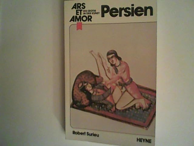 Persien: e. Studie über d. Liebe u. erot. Darst. in d. altpers. Kunst / Sarv e'naz (Ars et Amor, Band 6) Books