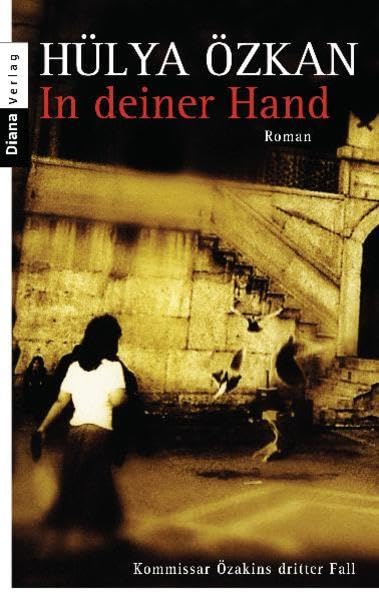 In deiner Hand: Roman. Kommissar Özakins dritter Fall. Originalausgabe Contemporary literature