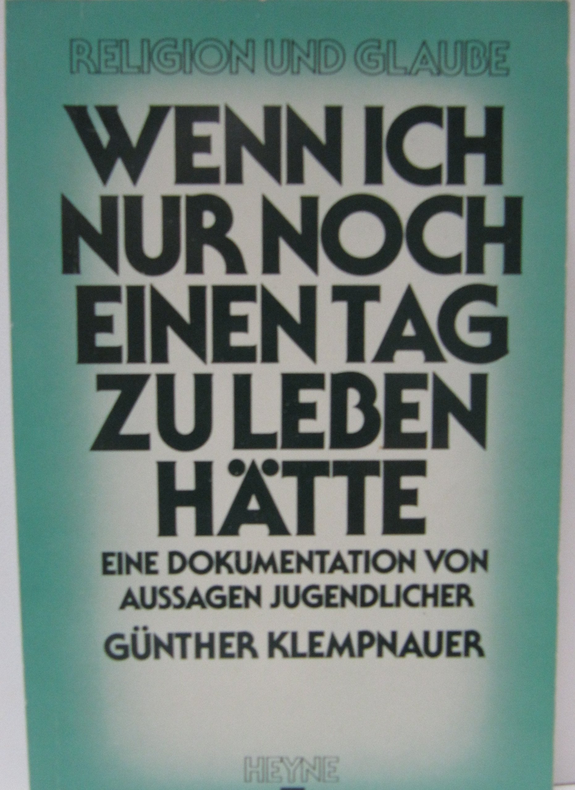 Wenn ich nur noch einen Tag zu leben hätte. Eine Dokumentation von Aussagen Jugendlicher. Books