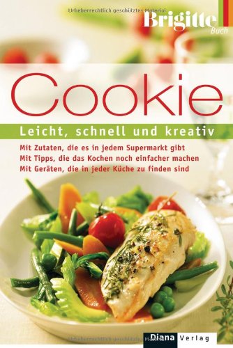 Cookie: Leicht, schnell und kreativ: Leicht, schnell und kreativ. Mit Zutaten, die es in jedem Supermarkt gibt. Mit Tipps, die das Kochen noch ... Geräten, die in jeder Küche zu finden sind Cooking & Enjoying