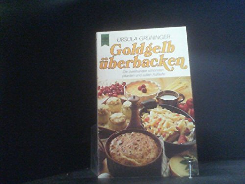 Goldgelb überbacken. Die 200 schönsten pikanten und süßen Aufläufe Cooking & Enjoying