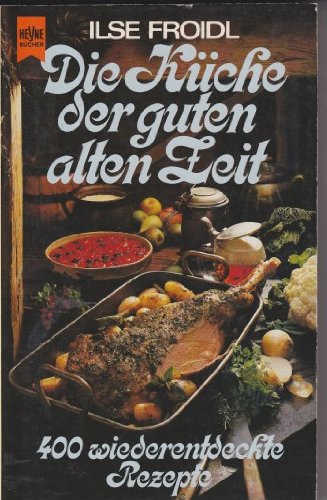 Die Küche der guten alten Zeit. 400 wiederentdeckte Rezepte. Books