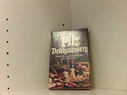 Pilz - Delikatessen. Klassische und neue Rezepte für 69 Pilzarten. Books