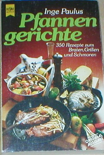 Pfannengerichte. 350 Rezepte zum Backen, Grillen und Schmoren. Cooking & Enjoying