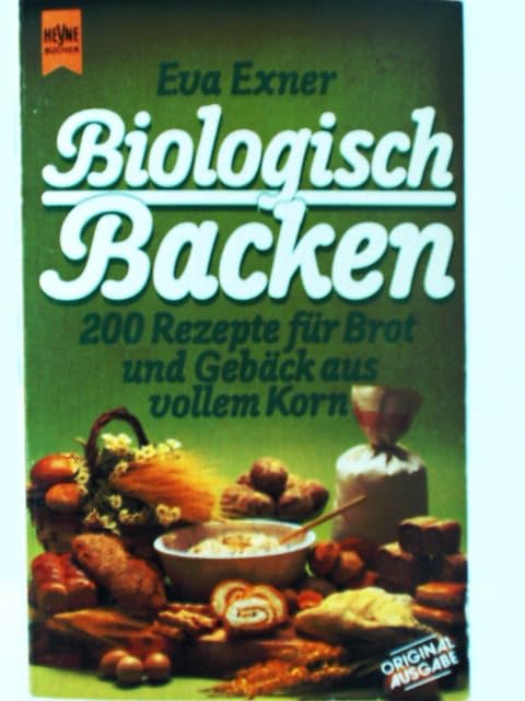 Biologisch Backen. 200 Rezepte für Brot und Gebäck aus vollem Korn. Books