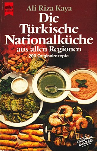 Die Türkische Nationalküche aus allen Regionen. 200 Originalrezepte. Cooking & Enjoying