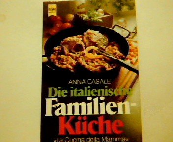 Die italienische Familienküche. Mit über 150 Rezepten. 'La Cucina della Mamma'. Cooking & Enjoying