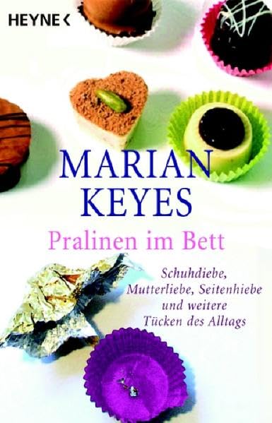 Pralinen im Bett: Schuhdiebe, Mutterliebe, Seitenhiebe und weitere Tücken des Alltags: Schuhdiebe, Mutterliebe, Seitenhiebe und weitere Tücken des Alltags. Deutsche Erstausgabe Contemporary literature