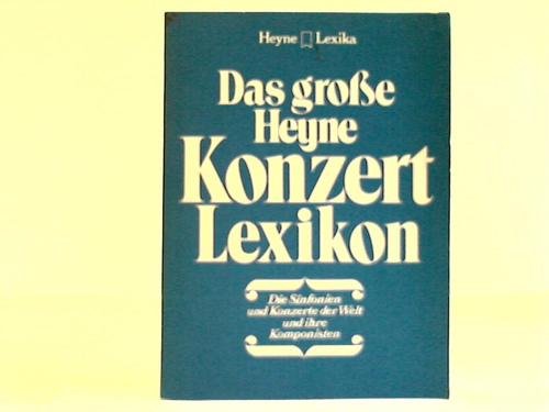 Das große Konzert Lexikon (6539 190). Die Sinfonien und Konzerte der Welt und ihre Komponisten. Arts & Music