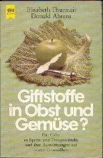 Giftstoffe in Obst und Gemüse. Die Gifte in Spritz- und Düngemitteln und ihre Auswirkungen auf unsere Gesundheit. Natural Sciences