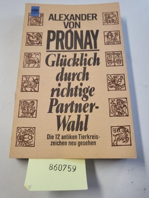 Glücklich durch richtige Partnerwahl. Die 12 antiken Tierkreiszeichen neu gesehen. Partnership & Love