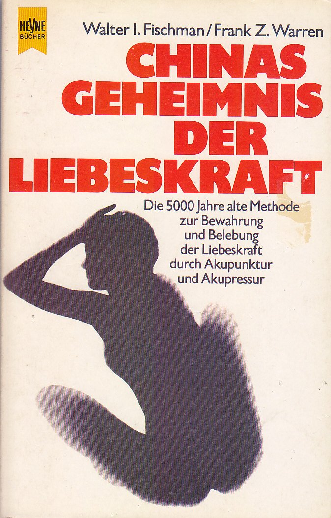 Chinas Geheimnis der Liebeskraft. Die 5000 Jahre alte Methode zur Bewahrung und Belebung der Liebeskraft durch Akupunktur und Akupressur. Health, Nutrition & Fitness