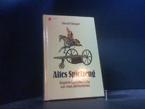 Altes Spielzeug I. Begehrte Sammlerstücke aus zwei Jahrhunderten. Hobbies & Crafts
