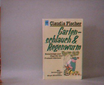 Gartenschlauch und Regenwurm. Ratschläge und Tips für den Freizeit- Gärtner. Garden & Plants