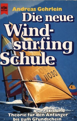 Die neue Windsurfing Schule. Praxis und Theorie für den Anfänger bis zum Grundschein. Books