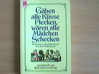 Gäben alle Küsse Flecken, wären alle Mädchen Schecken. Weisheiten aus dem Volksmund. Books