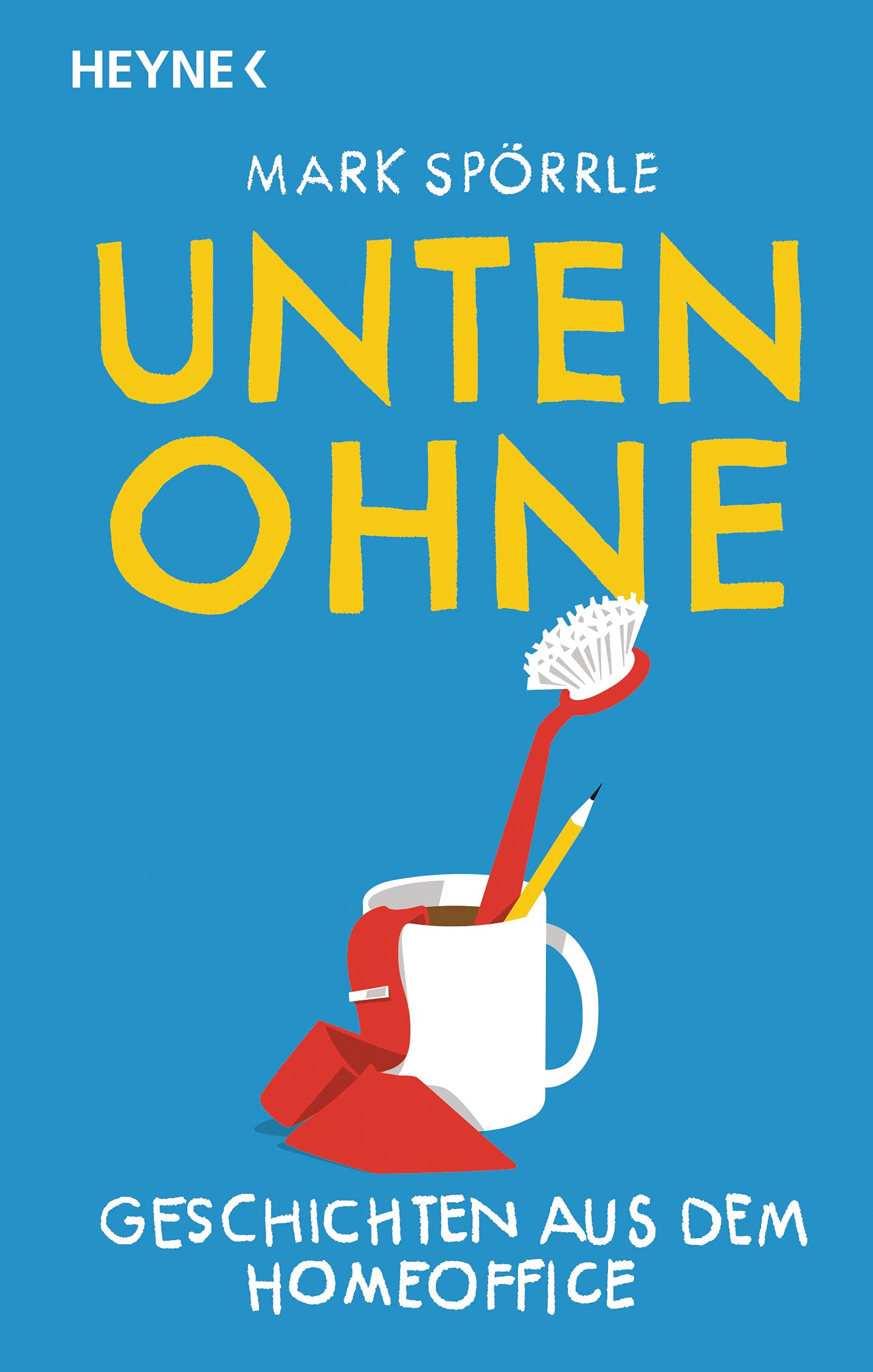 Unten Ohne – Geschichten aus dem Homeoffice: Neu vom Spiegel-Bestsellerautor Essays & Short Stories