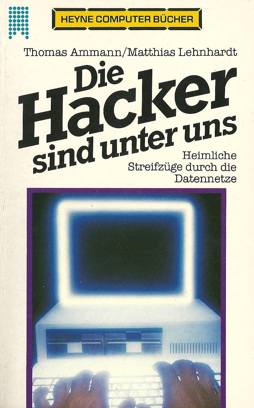 Die Hacker sind unter uns. Heimliche Streifzüge durch die Datennetze. Books