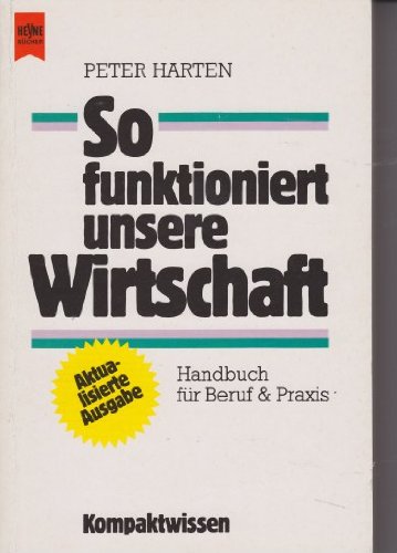 So funktioniert unsere Wirtschaft. Handbuch für Beruf und Praxis (Kompaktwissen) Business, Finance & Career