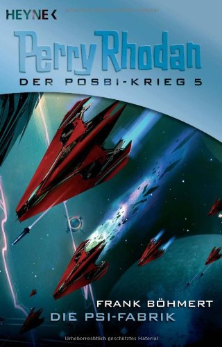 Die Psi-Fabrik: Perry Rhodan: Der Posbi-Krieg 5: Roman. Originalausgabe. Mit e. Anh. v. Hartmut Kasper Fantasy & Sci-Fi