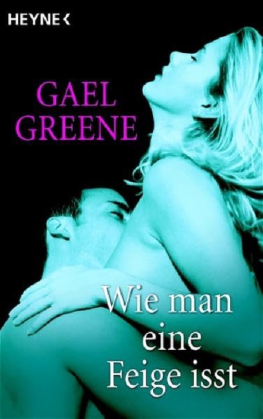 Wie man eine Feige isst: Der Welterfolg - Das Liebesbuch "Delicious Sex" Contemporary literature