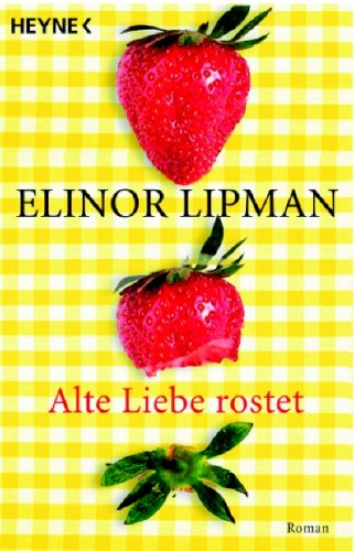 Alte Liebe rostet: Roman: Roman. Deutsche Erstausgabe Books