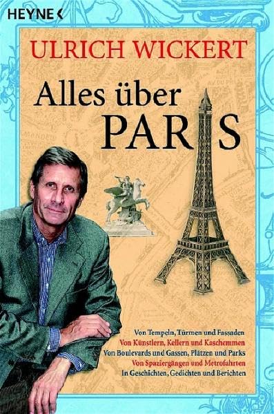 Alles über Paris: Von Tempeln, Türmen und Fassaden - Von Künstlern, Kellnern und Kaschemmen - Von Boulevards und Gassen, Plätzen und Parks - Von ... - In Geschichten, Gedichten und Berichten Social Sciences