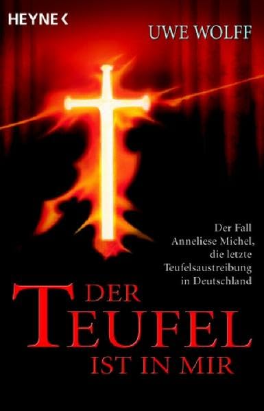 Der Teufel ist in mir: Der Fall Anneliese Michel, die letzte Teufelsaustreibung in Deutschland Science