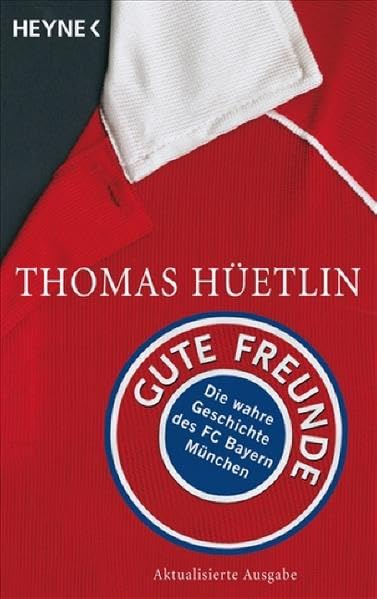 Gute Freunde: Die wahre Geschichte des FC Bayern München Business, Finance & Career