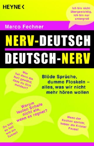 Nerv-Deutsch - Deutsch-Nerv: Blöde Sprüche, dumme Floskeln - alles, was wir nicht mehr hören wollen - Humour & Satire